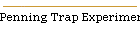 Penning Trap Experiments